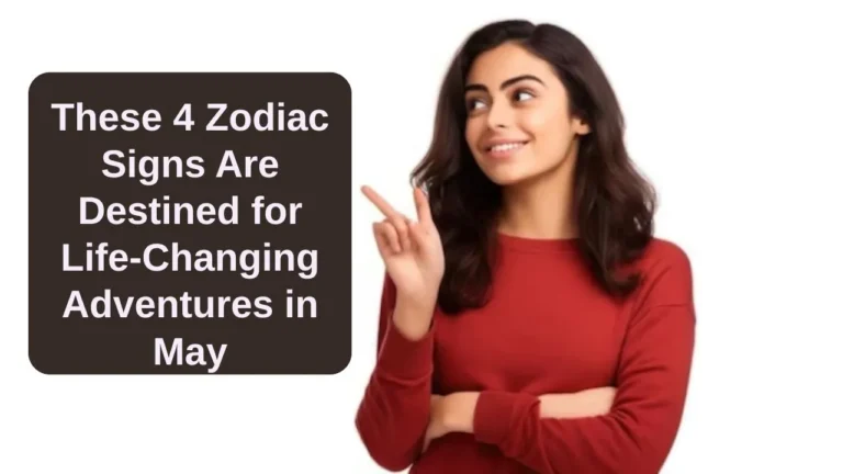 zodiac signs adventurous May 2025