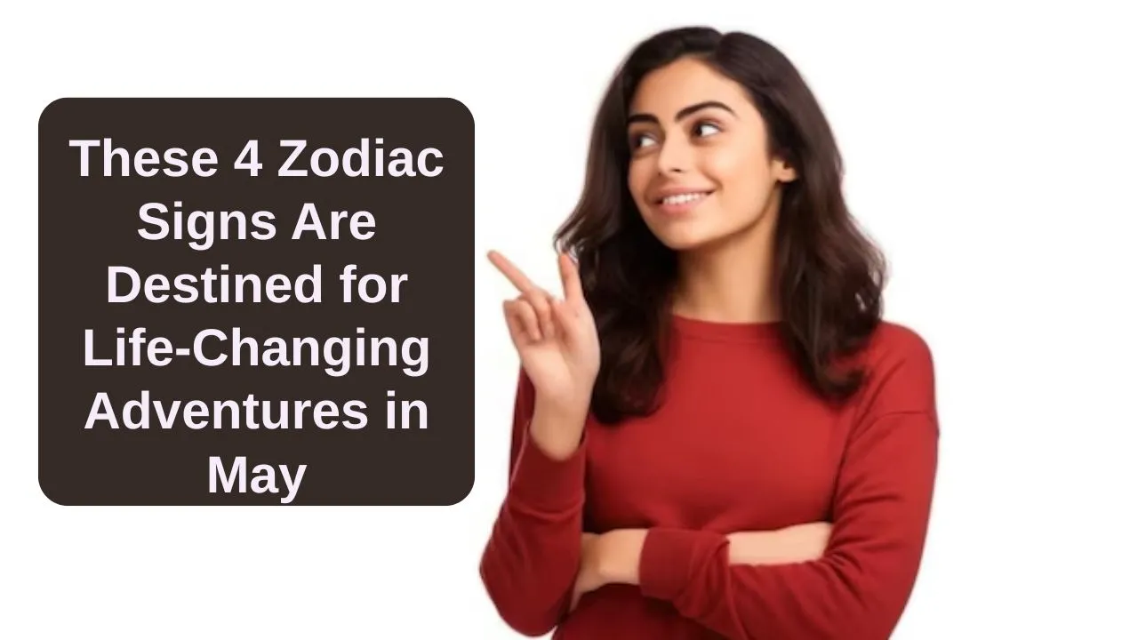 zodiac signs adventurous May 2025